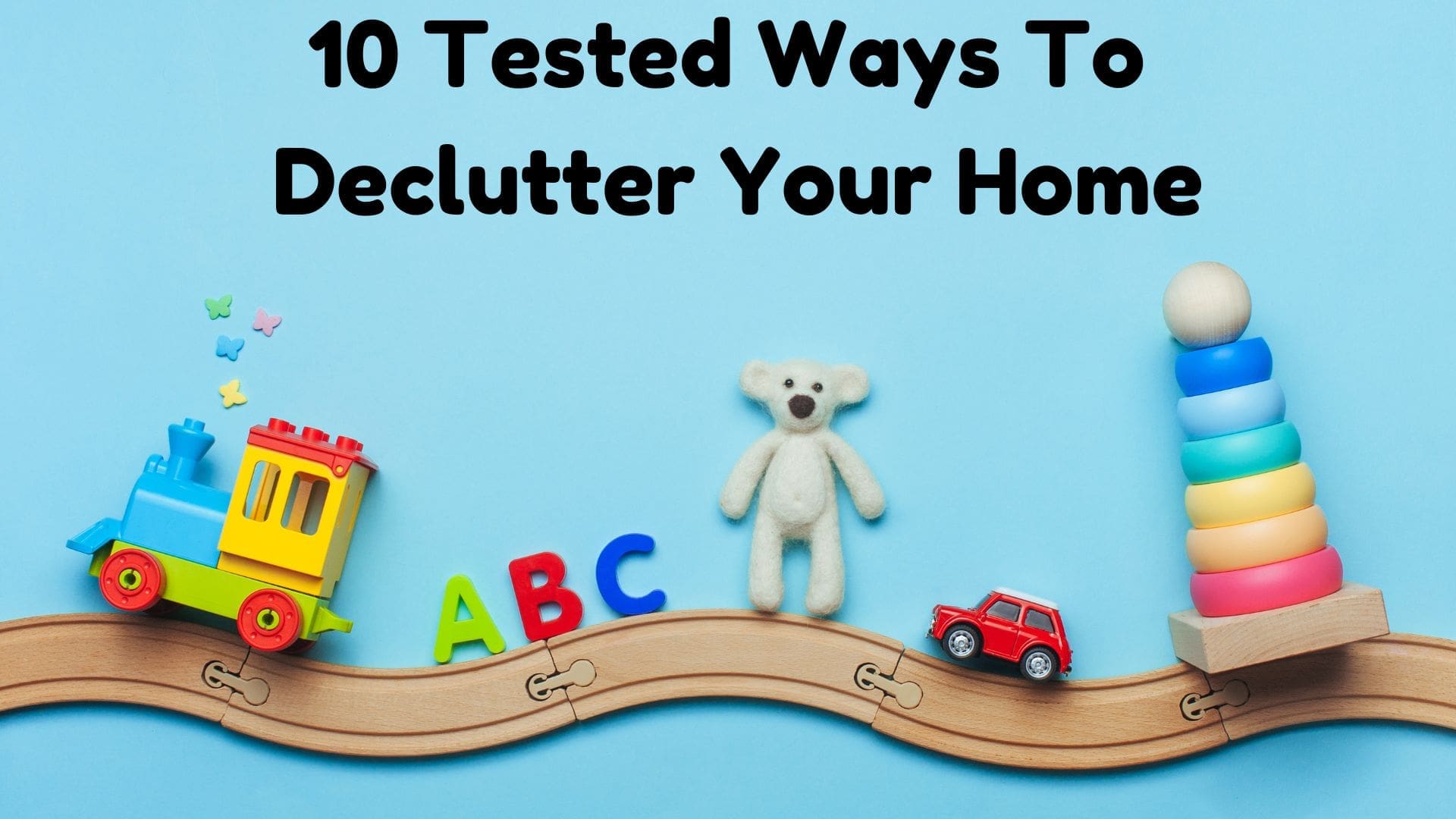 10 Tested Ways To Declutter Your Home