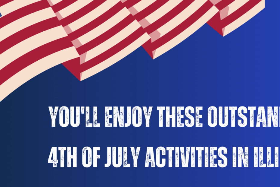 You'll Enjoy These Outstanding 4th Of July Activities In Illinois