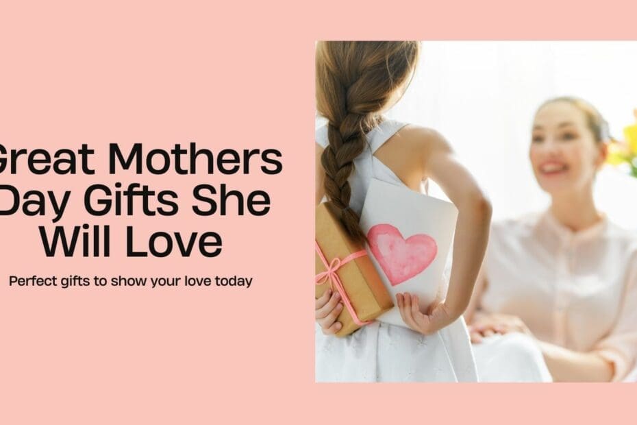 great mothers day gifts