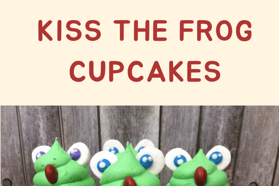 How To Make The Best Kiss The Frog Cupcakes